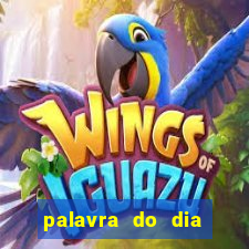 palavra do dia jogo contexto